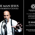 Fondazione SECA presenta  "The man Jesus ", lo spettacolo teatrale sulla vita di Gesù