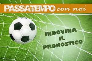 Passatempo con noi: indovina il pronostico!
